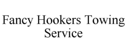 FANCY HOOKERS TOWING SERVICE trademark