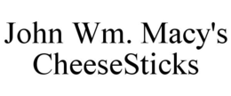 JOHN WM. MACY'S CHEESESTICKS trademark