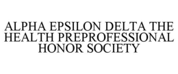 ALPHA EPSILON DELTA THE HEALTH PREPROFESSIONAL HONOR SOCIETY trademark