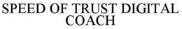 SPEED OF TRUST DIGITAL COACH trademark