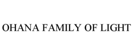 OHANA FAMILY OF LIGHT trademark