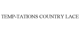 TEMP-TATIONS COUNTRY LACE trademark