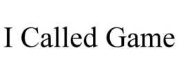 I CALLED GAME trademark