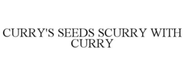 CURRY'S SEEDS SCURRY WITH CURRY trademark
