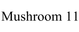 MUSHROOM 11 trademark