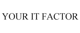 YOUR IT FACTOR trademark