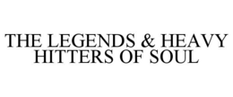THE LEGENDS & HEAVY HITTERS OF SOUL trademark