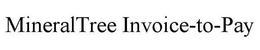 MINERALTREE INVOICE-TO-PAY trademark