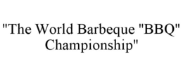 "THE WORLD BARBEQUE "BBQ" CHAMPIONSHIP" trademark