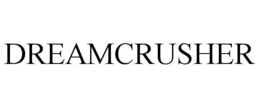 DREAMCRUSHER trademark