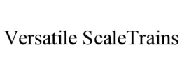 VERSATILE SCALETRAINS trademark