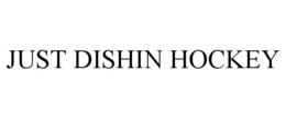 JUST DISHIN HOCKEY trademark