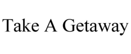 TAKE A GETAWAY trademark