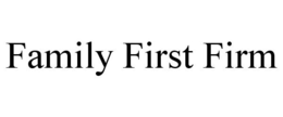 FAMILY FIRST FIRM trademark