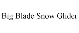 BIG BLADE SNOW GLIDER trademark