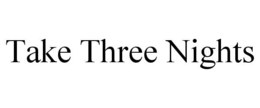 TAKE THREE NIGHTS trademark
