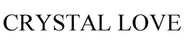CRYSTAL LOVE trademark