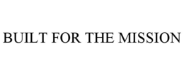 BUILT FOR THE MISSION trademark