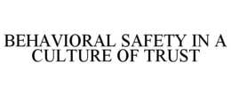 BEHAVIORAL SAFETY IN A CULTURE OF TRUST trademark