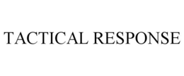 TACTICAL RESPONSE trademark
