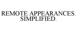 REMOTE APPEARANCES. SIMPLIFIED. trademark