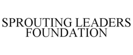 SPROUTING LEADERS FOUNDATION trademark