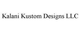 KALANI KUSTOM DESIGNS LLC trademark