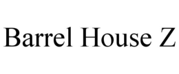 BARREL HOUSE Z trademark