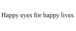 HAPPY EYES FOR HAPPY LIVES. trademark