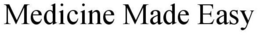 MEDICINE MADE EASY trademark
