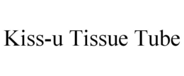 KISS-U TISSUE TUBE trademark