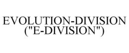 EVOLUTION-DIVISION ("E-DIVISION") trademark