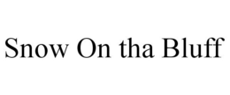 SNOW ON THA BLUFF trademark