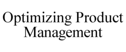 OPTIMIZING PRODUCT MANAGEMENT trademark