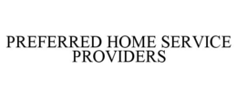 PREFERRED HOME SERVICE PROVIDERS trademark