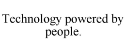 TECHNOLOGY POWERED BY PEOPLE. trademark