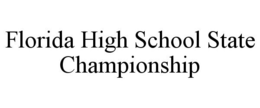 FLORIDA HIGH SCHOOL STATE CHAMPIONSHIP trademark
