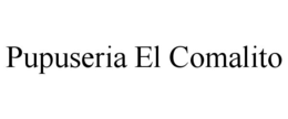 PUPUSERIA EL COMALITO trademark
