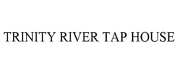 TRINITY RIVER TAP HOUSE trademark