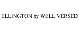 ELLINGTON BY WELL VERSED trademark