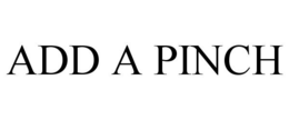 ADD A PINCH trademark