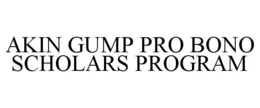 AKIN GUMP PRO BONO SCHOLARS PROGRAM trademark