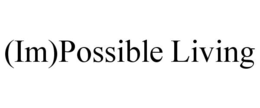 (IM)POSSIBLE LIVING trademark