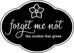 FORGET ME NOT THE COOKIE THAT GIVES trademark