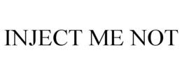 INJECT ME NOT trademark