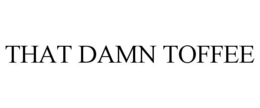 THAT DAMN TOFFEE trademark