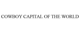COWBOY CAPITAL OF THE WORLD trademark