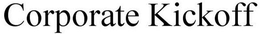 CORPORATE KICKOFF trademark