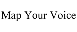 MAP YOUR VOICE trademark