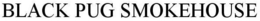 BLACK PUG SMOKEHOUSE trademark